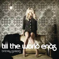 Till the World Ends - Single - Britney Spears