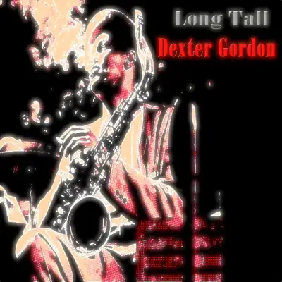 Long Tall (60 Tracks - Digital Remastered) - Dexter Gordon