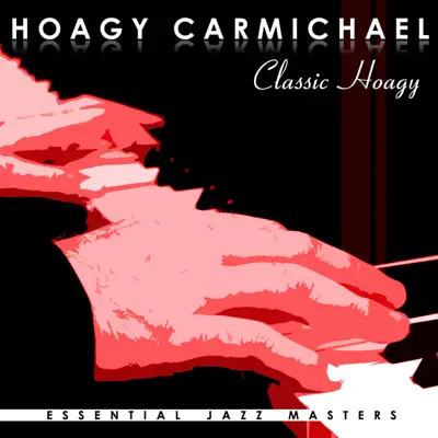 Classic Hoagy - Hoagy Carmichael Classic Hoagy - Hoagy Carmichael