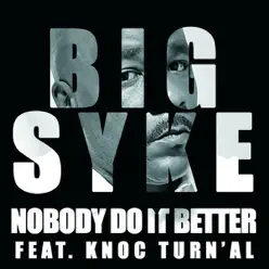 Nobody Do It Better (Feat. Knoc Turn'Al) - Single - Big Syke Nobody Do It Better (Feat. Knoc Turn'Al) - Single - Big Syke