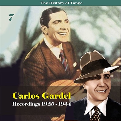 The History of Tango - Carlos Gardel Volume 7 / Recordings 1925 - 1934 - Carlos Gardel