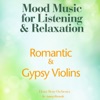 Romantic Gypsy Violins (Mood Music for Listening and Relaxation)