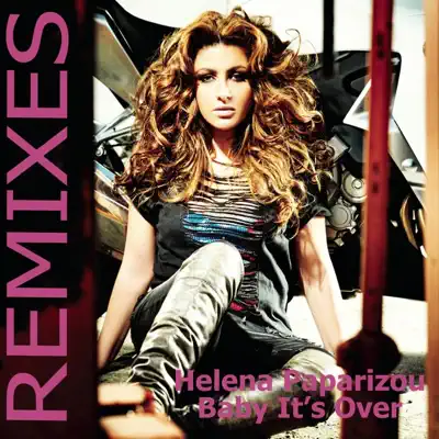 Baby It's Over (Remixes) - EP - Helena Paparizou Baby It's Over (Remixes) - EP - Helena Paparizou