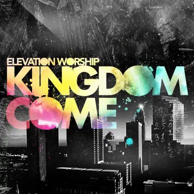 Kingdom Come - Elevation Worship 