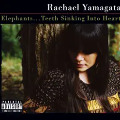 Elephants... Teeth Sinking Into Heart - Rachael Yamagata