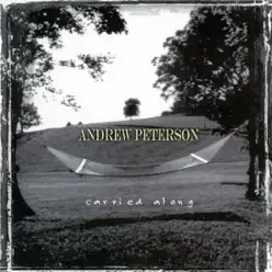 Carried Along - Andrew Peterson