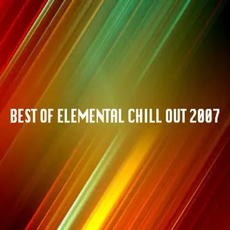 Best of Elemental Chill Out 2007 by Various Artists album reviews, ratings, credits