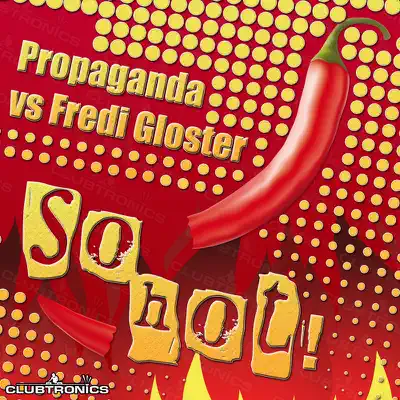 So Hot! (Propaganda vs. Fredi Gloster) [Remixes] - EP - Propaganda