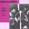 Soulful Gospel - Vocal Groups, Vol. 1