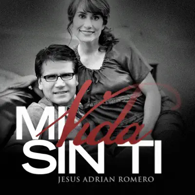 Mi Vida Sin Ti - Single - Jesús Adrián Romero