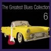 The Greatest Blues Collection Volume 6