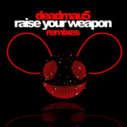 Raise Your Weapon (Remixes) - EP - Deadmau5