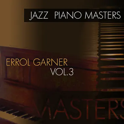 Jazz Piano Masters - Errol Garner, Vol. 3 - Erroll Garner Jazz Piano Masters - Errol Garner, Vol. 3 - Erroll Garner