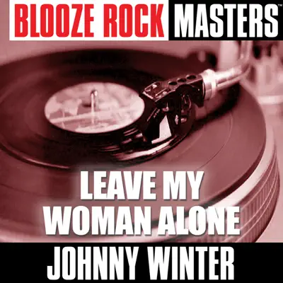 Blooze Rock Masters: Leave My Woman Alone - Johnny Winter Blooze Rock Masters: Leave My Woman Alone - Johnny Winter
