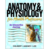 Bruce J. Colbert, Jeff Ankney, Karen Lee - VangoNotes for Anatomy and Physiology for Health Professionals, 1/e (Original Staging Nonfiction) artwork