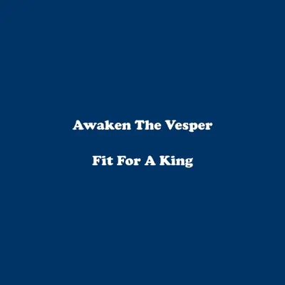 Awaken the Vesper - EP - Fit for a King