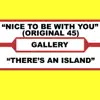 Nice To Be With You (Original 45) & There's An Island album lyrics, reviews, download