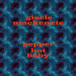 Pepper Hot Baby - Gisele MacKenzie Pepper Hot Baby - Gisele MacKenzie