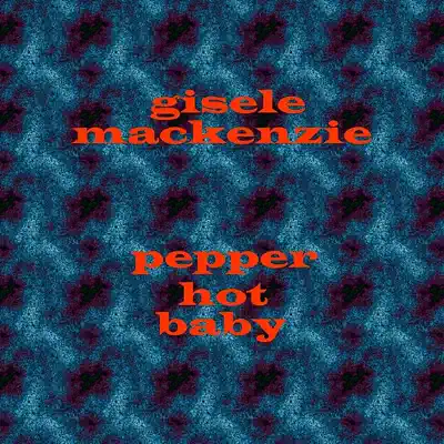 Pepper Hot Baby - Gisele MacKenzie Pepper Hot Baby - Gisele MacKenzie