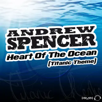 Heart of the Ocean (Titanic Theme) [Remixes] by Andrew Spencer album reviews, ratings, credits