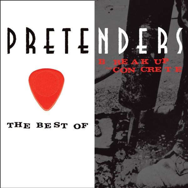 The Best of / Break Up the Concrete (Remastered) - Pretenders