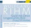 Rihm, W.: Quid Est Deus - Ungemaltes Bild - Frau-Stimme album lyrics, reviews, download