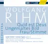 Stream & download Rihm, W.: Quid Est Deus - Ungemaltes Bild - Frau-Stimme