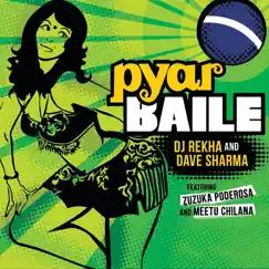Pyar Baile (Remixes) [feat. Zuzuka Poderosa & Meetu Chilana] - EP by DJ Rekha & Dave Sharma album reviews, ratings, credits