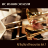 16 Big Band Favourites, Vol. 1 - BBC Big Band Orchestra