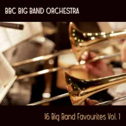 16 Big Band Favourites, Vol. 1 - BBC Big Band Orchestra 16 Big Band Favourites, Vol. 1 - BBC Big Band Orchestra
