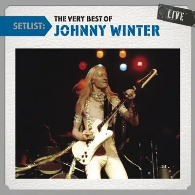 Setlist: The Very Best of Johnny Winter (Live) - Johnny Winter
