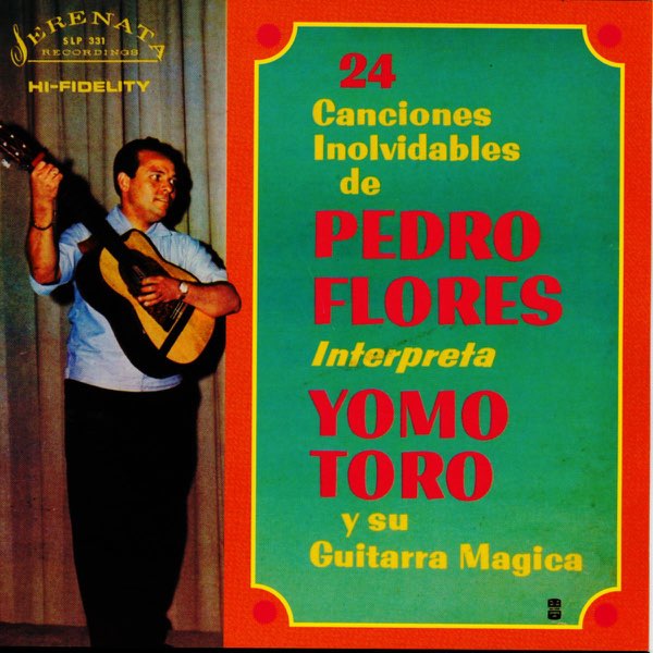24 Canciones Inolvidables de Pedro Flores (Interpreta Yomo Toro y su  Guitarra Magica) by Yomo Toro on Apple Music
