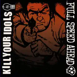 Kill Your Idols / Full Speed Ahead - EP - Kill Your Idols