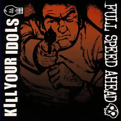 Kill Your Idols / Full Speed Ahead - EP - Kill Your Idols