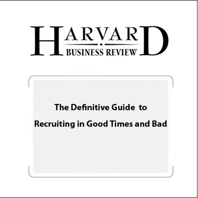 The Definitive Guide to Recruiting in Good Times and Bad (Harvard Business Review) (Unabridged)