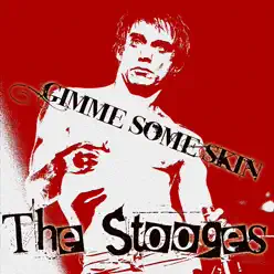 Gimme Some Skin - The Stooges