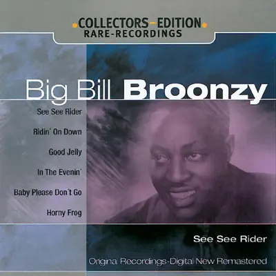 Big Bill Broonzy: See See Rider - Big Bill Broonzy