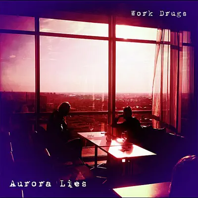 Aurora Lies - Work Drugs