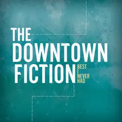 Best I Never Had - EP - The Downtown Fiction