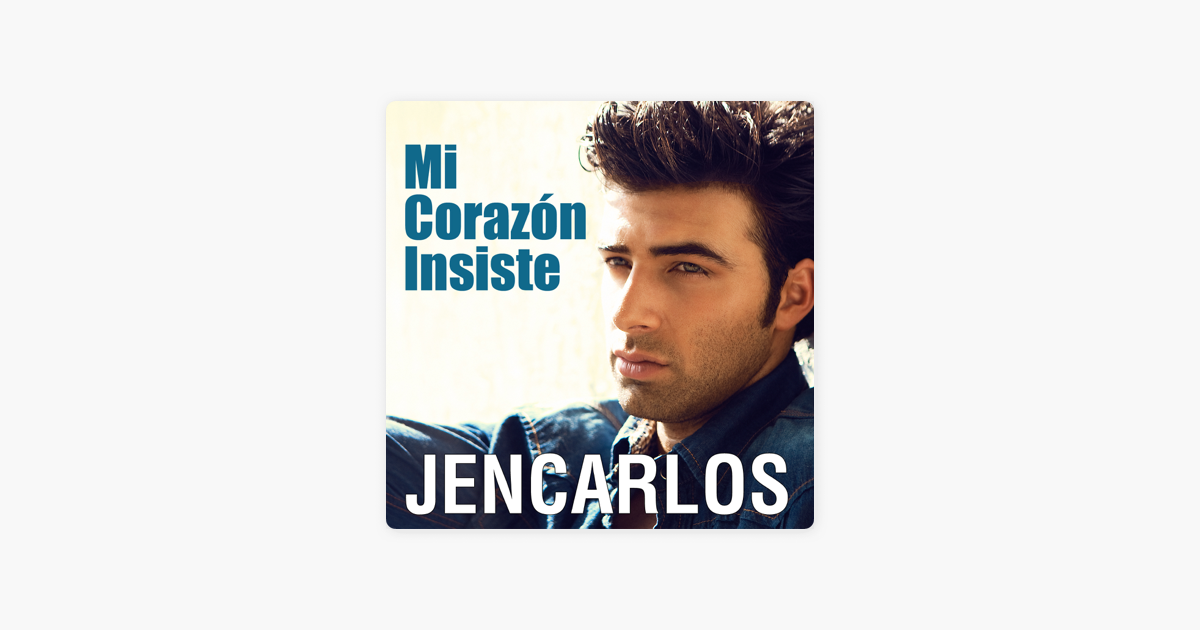 Mi Corazon Insiste Single De Jencarlos En Apple Music
