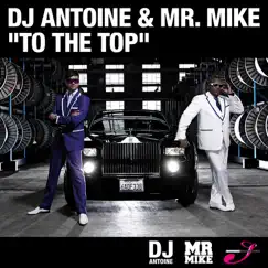 To the Top (Remixes) by DJ Antoine & Mr. Mike album reviews, ratings, credits