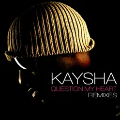 Question My Heart (Remixes) - Kaysha
