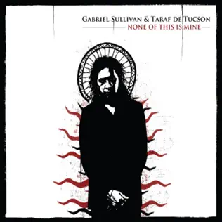baixar álbum Gabriel Sullivan & Taraf De Tucson - None Of This Is Mine