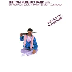 Slightly Off the Ground by The Tom Kubis Big Band album reviews, ratings, credits