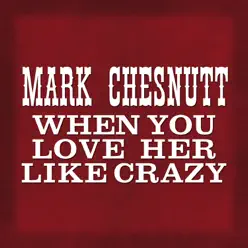 When You Love Her Like Crazy - Single - Mark Chesnutt