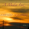A Media Luz Cholo Aguirre Volume 1