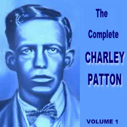The Complete Charley Patton Vol 1 - Charley Patton