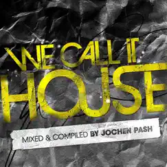 We Call It House (Presented by Jochen Pash) by Various Artists album reviews, ratings, credits