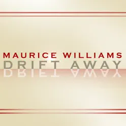 Drift Away - Maurice Williams Drift Away - Maurice Williams