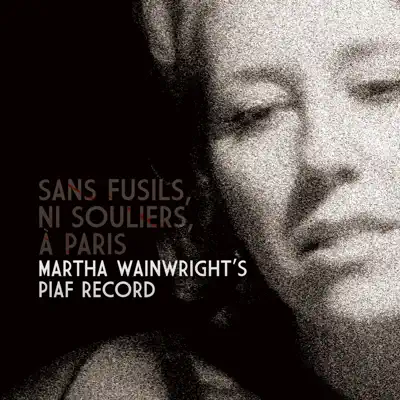 Sans fusils, ni souliers, à Paris - Martha Wainwright's Piaf Record (Live) - Martha Wainwright
